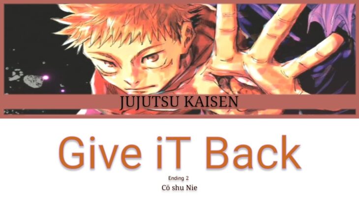 Jujutsu Kaisen Ending 2__Give it Back By :: Cö shu Nie (呪術廻戦) – ANIME Lyrics