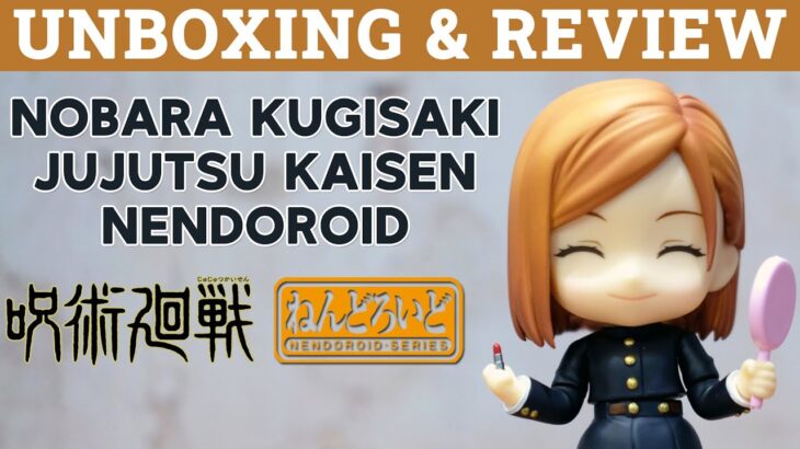 Unboxing & Review Nendoroid Nobara Kugisaki | Jujutsu Kaisen 呪術廻戦 Anime Figure ( ENG SUB )