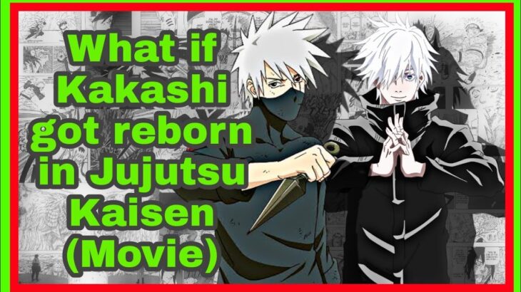 What if Kakashi got reborn in Jujutsu Kaisen (Movie)