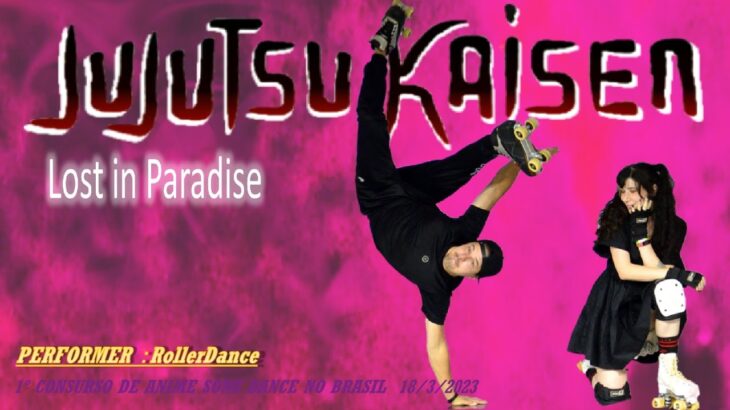 Anime：Jujutsu Kaisen／Música：Lost in Paradise／ Artista：ALI feat. AKLO／Performer：RollerDance